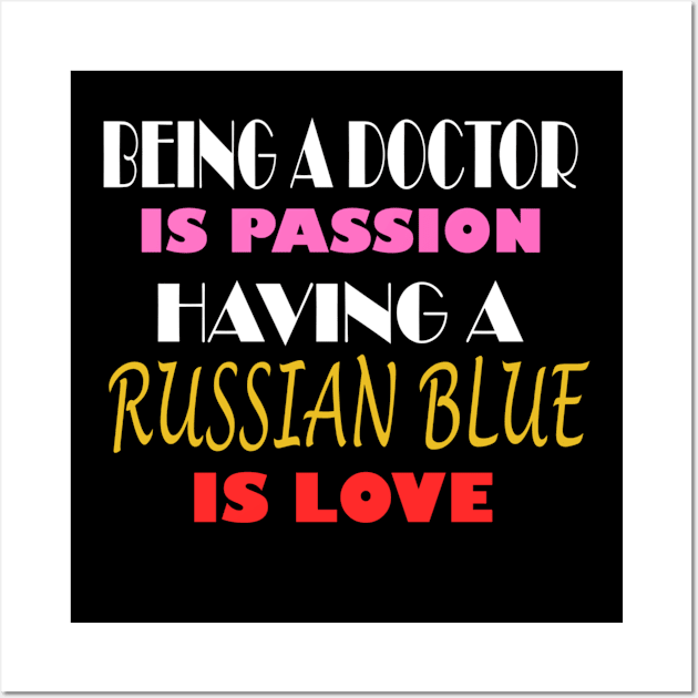 BEING A DOCTOR IS PASSION HAVING A RUSSIAN BLUE IS LOVE Wall Art by ONSTROPHE DESIGNS